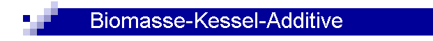 Biomasse-Kessel-Additive